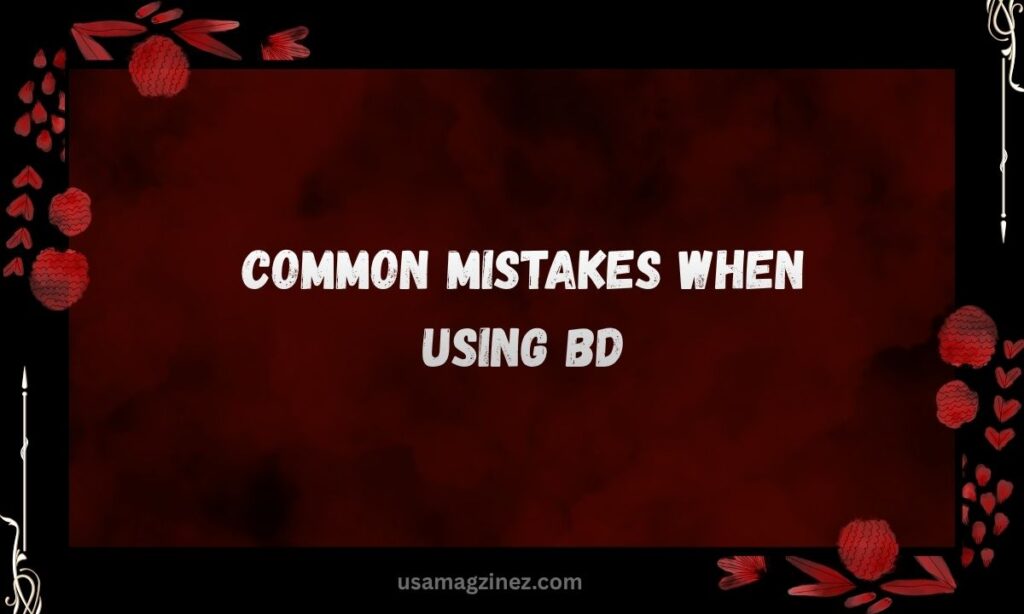 Common Mistakes When Using BD