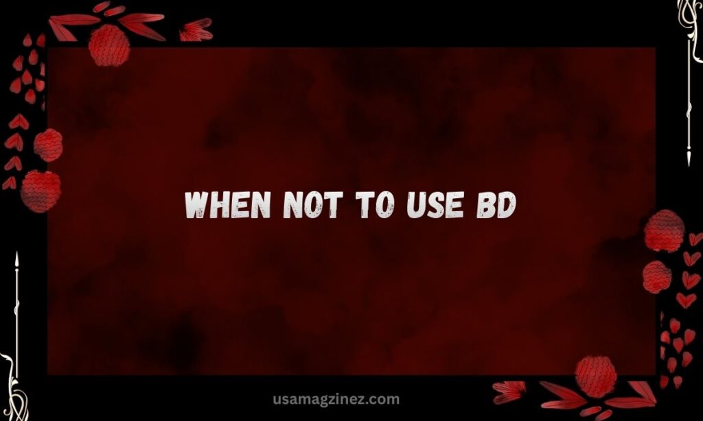 When NOT to Use BD