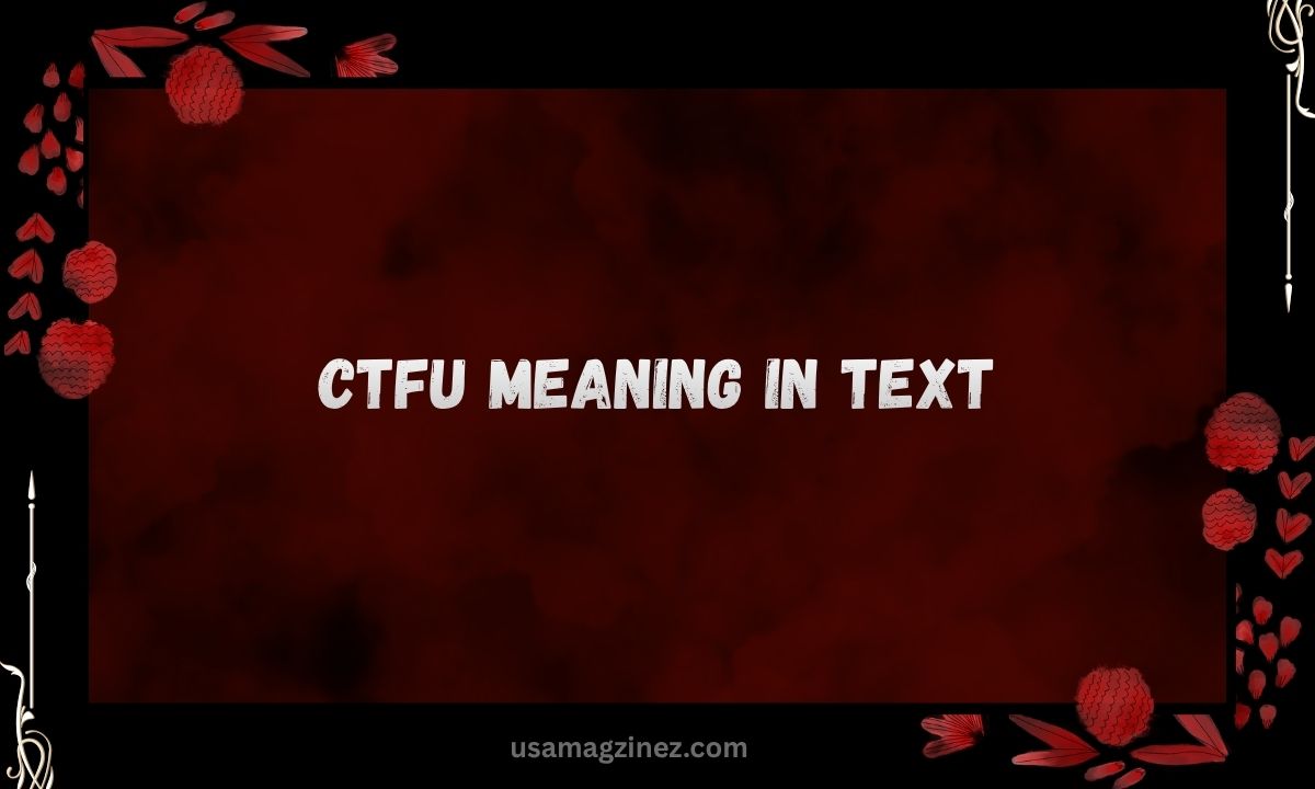 CTFU Meaning in Text 2026 What Does It Really Mean