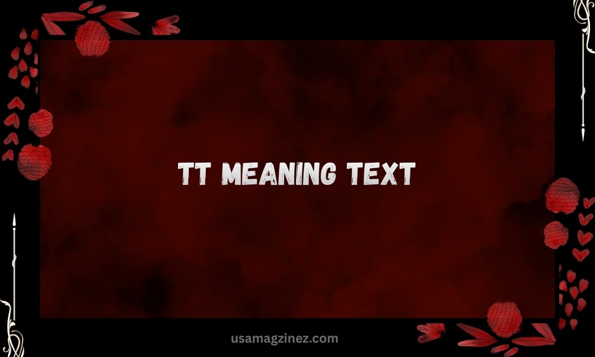 TT Meaning Text What It Really Means in Chats & Social